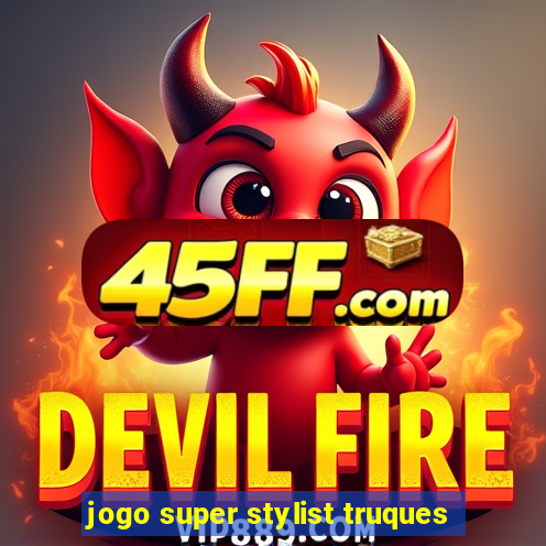 jogo super stylist truques